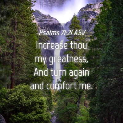 Picture 04 - Psalms 71:21 ASV - Increase thou my greatness, And turn again and - Bible Verse Picture