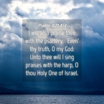 Picture 04 - Psalms 71:22 ASV - I will also praise thee with the psaltery, `Even' - Bible Verse Picture