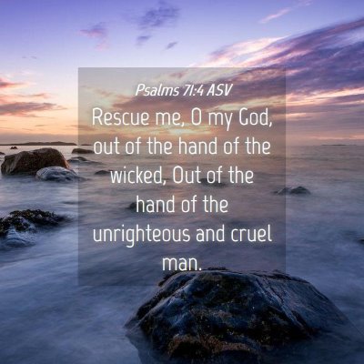 Picture 04 - Psalms 71:4 ASV - Rescue me, O my God, out of the hand of the - Bible Verse Picture