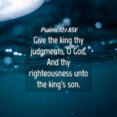 Picture 04 - Psalms 72:1 ASV - Give the king thy judgments, O God, And thy - Bible Verse Picture