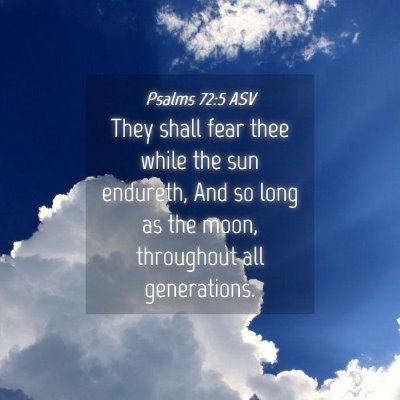 Picture 04 - Psalms 72:5 ASV - They shall fear thee while the sun endureth, And - Bible Verse Picture