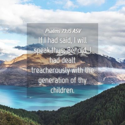 Picture 04 - Psalms 73:15 ASV - If I had said, I will speak thus; Behold, I had - Bible Verse Picture