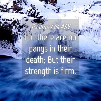 Picture 04 - Psalms 73:4 ASV - For there are no pangs in their death; But their - Bible Verse Picture