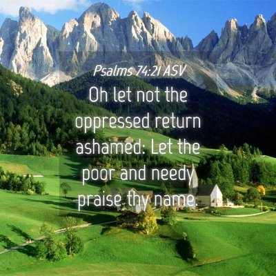 Picture 04 - Psalms 74:21 ASV - Oh let not the oppressed return ashamed: Let the - Bible Verse Picture