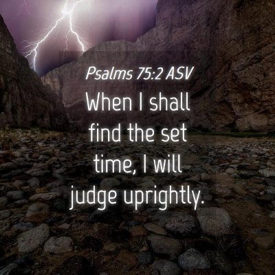 Picture 04 - Psalms 75:2 ASV - When I shall find the set time, I will judge - Bible Verse Picture