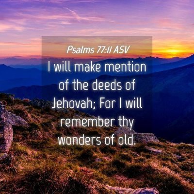 Picture 04 - Psalms 77:11 ASV - I will make mention of the deeds of Jehovah; For - Bible Verse Picture