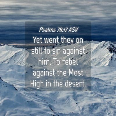 Picture 04 - Psalms 78:17 ASV - Yet went they on still to sin against him, To - Bible Verse Picture