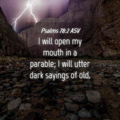 Picture 04 - Psalms 78:2 ASV - I will open my mouth in a parable; I will utter - Bible Verse Picture