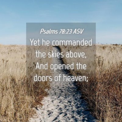 Picture 04 - Psalms 78:23 ASV - Yet he commanded the skies above, And opened the - Bible Verse Picture