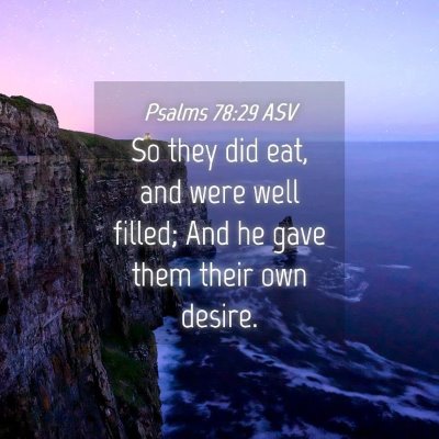 Picture 04 - Psalms 78:29 ASV - So they did eat, and were well filled; And he - Bible Verse Picture