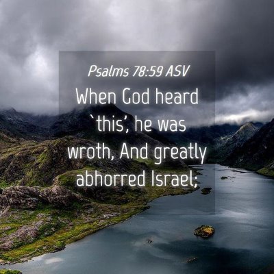 Picture 04 - Psalms 78:59 ASV - When God heard `this', he was wroth, And greatly - Bible Verse Picture