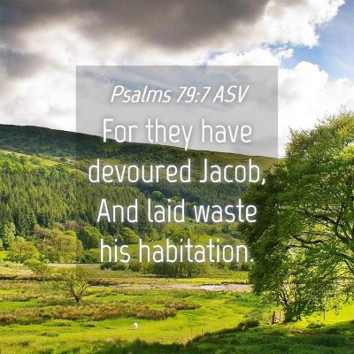 Picture 04 - Psalms 79:7 ASV - For they have devoured Jacob, And laid waste his - Bible Verse Picture