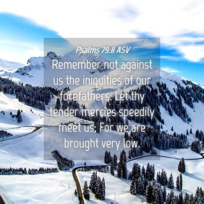 Picture 04 - Psalms 79:8 ASV - Remember not against us the iniquities of our - Bible Verse Picture