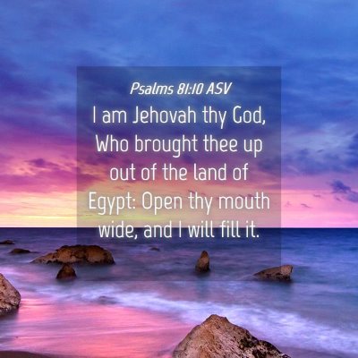 Picture 04 - Psalms 81:10 ASV - I am Jehovah thy God, Who brought thee up out of - Bible Verse Picture