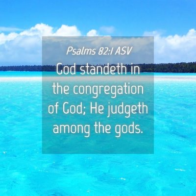 Picture 04 - Psalms 82:1 ASV - God standeth in the congregation of God; He - Bible Verse Picture