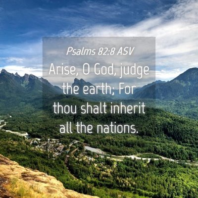 Picture 04 - Psalms 82:8 ASV - Arise, O God, judge the earth; For thou shalt - Bible Verse Picture