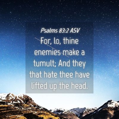 Picture 04 - Psalms 83:2 ASV - For, lo, thine enemies make a tumult; And they - Bible Verse Picture