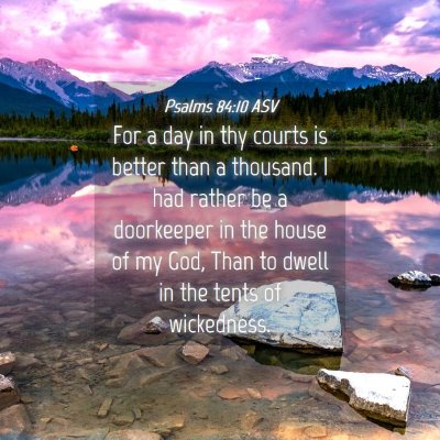 Picture 04 - Psalms 84:10 ASV - For a day in thy courts is better than a - Bible Verse Picture
