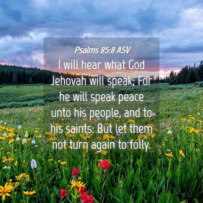 Picture 04 - Psalms 85:8 ASV - I will hear what God Jehovah will speak; For he - Bible Verse Picture