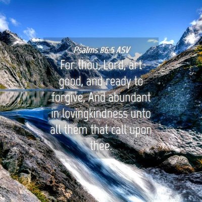 Picture 04 - Psalms 86:5 ASV - For thou, Lord, art good, and ready to forgive, - Bible Verse Picture