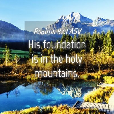 Picture 04 - Psalms 87:1 ASV - His foundation is in the holy - Bible Verse Picture