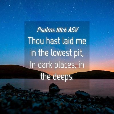 Picture 04 - Psalms 88:6 ASV - Thou hast laid me in the lowest pit, In dark - Bible Verse Picture