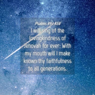Picture 04 - Psalms 89:1 ASV - I will sing of the lovingkindness of Jehovah for - Bible Verse Picture