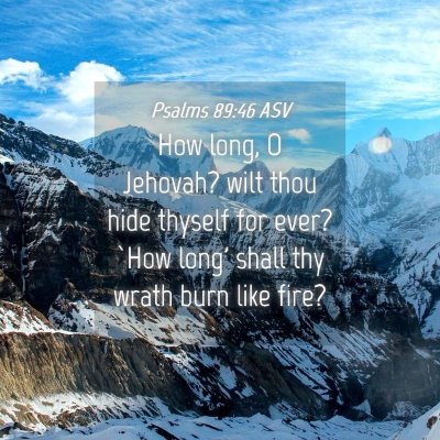 Picture 04 - Psalms 89:46 ASV - How long, O Jehovah? wilt thou hide thyself for - Bible Verse Picture