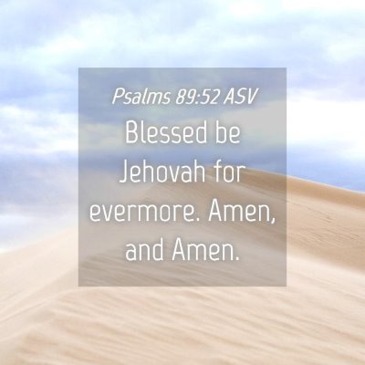 Picture 04 - Psalms 89:52 ASV - Blessed be Jehovah for evermore. Amen, and - Bible Verse Picture