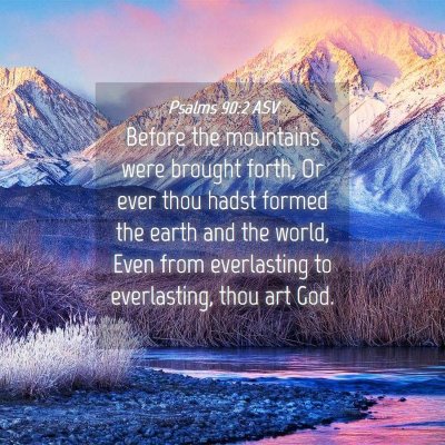 Picture 04 - Psalms 90:2 ASV - Before the mountains were brought forth, Or ever - Bible Verse Picture