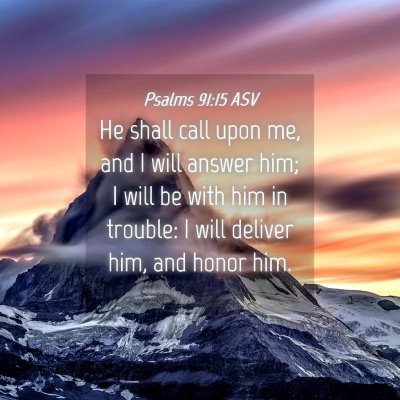 Picture 04 - Psalms 91:15 ASV - He shall call upon me, and I will answer him; I - Bible Verse Picture