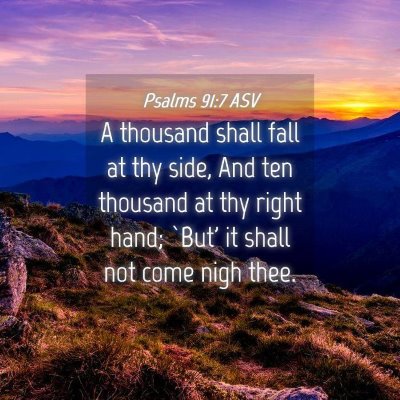Picture 04 - Psalms 91:7 ASV - A thousand shall fall at thy side, And ten - Bible Verse Picture