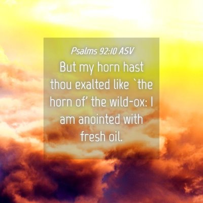 Picture 04 - Psalms 92:10 ASV - But my horn hast thou exalted like `the horn of' - Bible Verse Picture