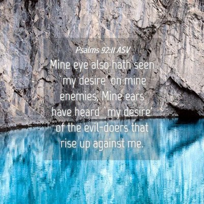 Picture 04 - Psalms 92:11 ASV - Mine eye also hath seen `my desire' on mine - Bible Verse Picture