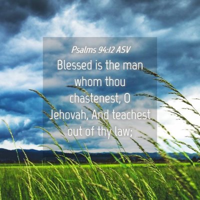 Picture 04 - Psalms 94:12 ASV - Blessed is the man whom thou chastenest, O - Bible Verse Picture