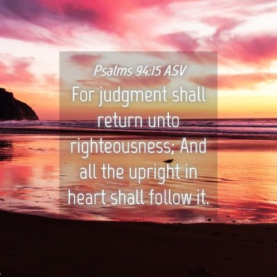 Picture 04 - Psalms 94:15 ASV - For judgment shall return unto righteousness; And - Bible Verse Picture