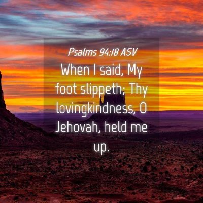 Picture 04 - Psalms 94:18 ASV - When I said, My foot slippeth; Thy - Bible Verse Picture