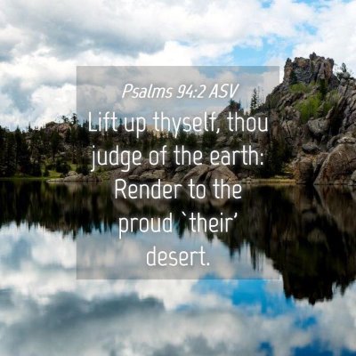 Picture 04 - Psalms 94:2 ASV - Lift up thyself, thou judge of the earth: Render - Bible Verse Picture