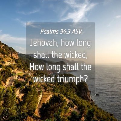 Picture 04 - Psalms 94:3 ASV - Jehovah, how long shall the wicked, How long - Bible Verse Picture