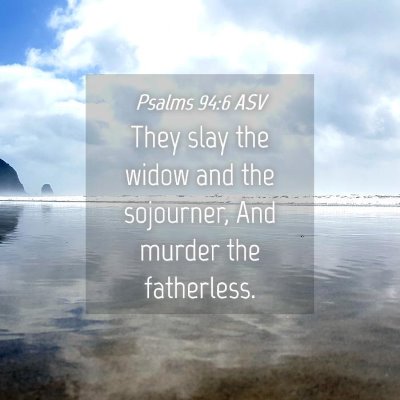 Picture 04 - Psalms 94:6 ASV - They slay the widow and the sojourner, And murder - Bible Verse Picture