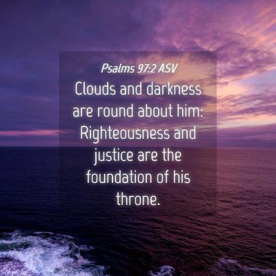 Picture 04 - Psalms 97:2 ASV - Clouds and darkness are round about him: - Bible Verse Picture