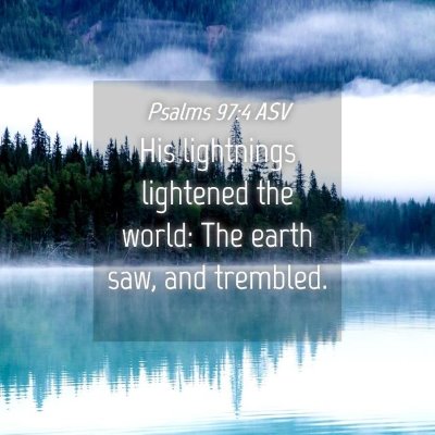 Picture 04 - Psalms 97:4 ASV - His lightnings lightened the world: The earth - Bible Verse Picture