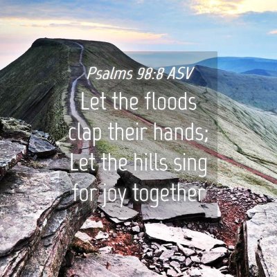Picture 04 - Psalms 98:8 ASV - Let the floods clap their hands; Let the hills - Bible Verse Picture