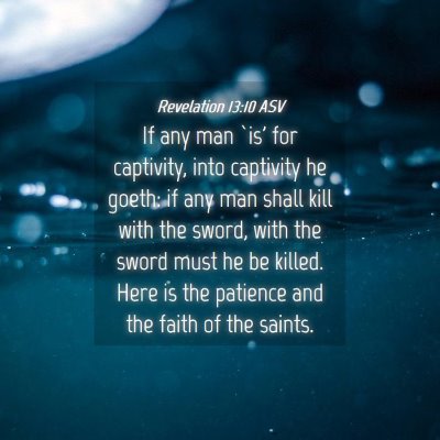 Picture 04 - Revelation 13:10 ASV - If any man `is' for captivity, into captivity he - Bible Verse Picture