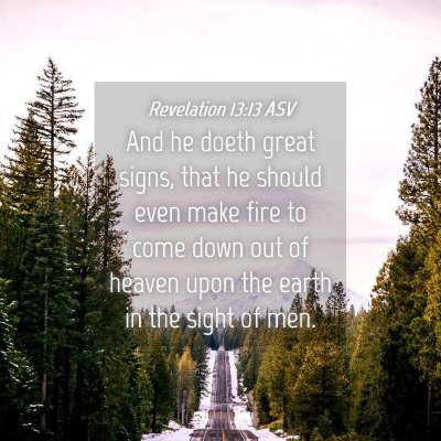 Picture 04 - Revelation 13:13 ASV - And he doeth great signs, that he should even - Bible Verse Picture