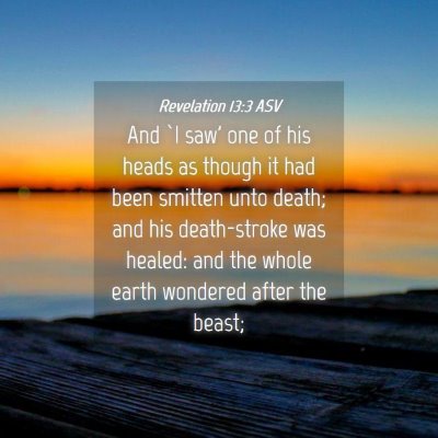 Picture 04 - Revelation 13:3 ASV - And `I saw' one of his heads as though it had - Bible Verse Picture