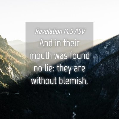 Picture 04 - Revelation 14:5 ASV - And in their mouth was found no lie: they are - Bible Verse Picture