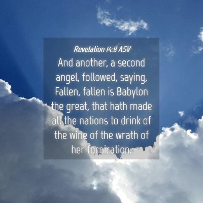 Picture 04 - Revelation 14:8 ASV - And another, a second angel, followed, saying, - Bible Verse Picture