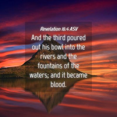 Picture 04 - Revelation 16:4 ASV - And the third poured out his bowl into the rivers - Bible Verse Picture
