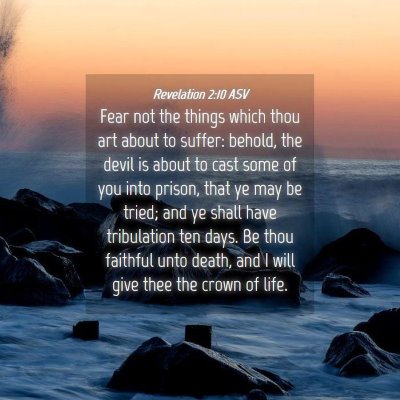 Picture 04 - Revelation 2:10 ASV - Fear not the things which thou art about to - Bible Verse Picture